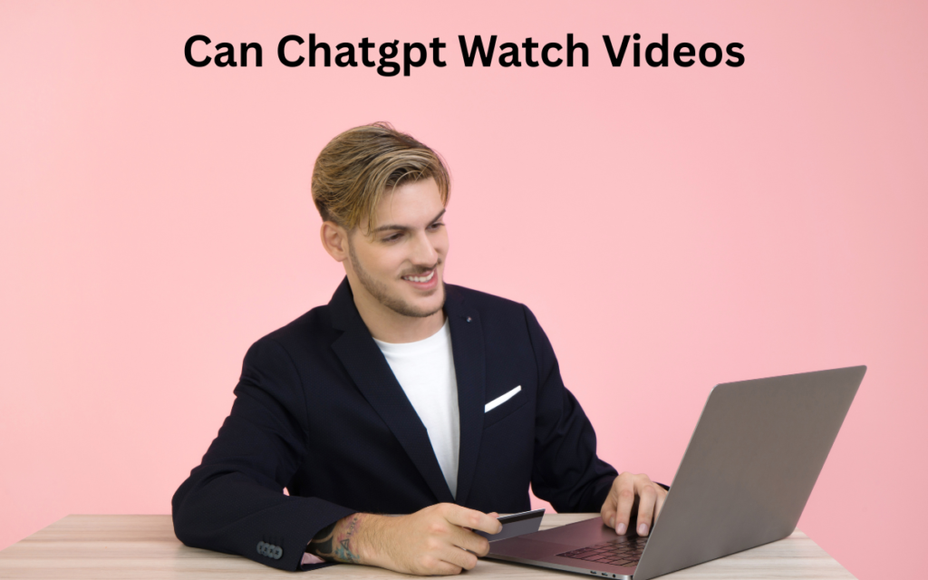 Can Chatgpt Watch Videos
