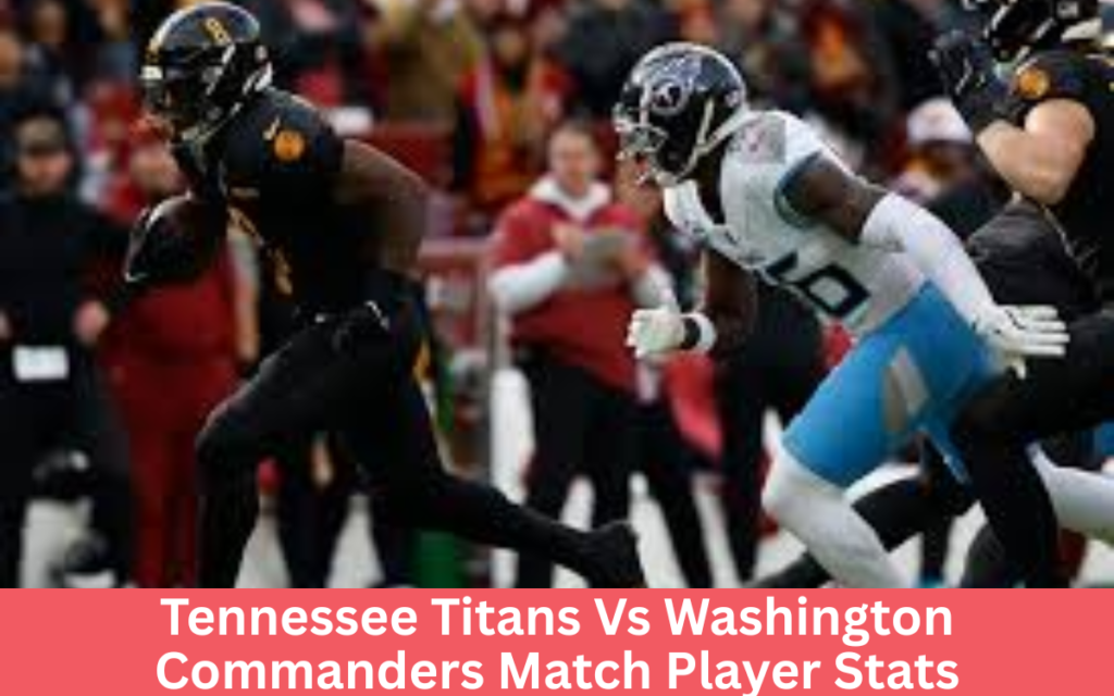 Tennessee Titans Vs Washington Commanders Match Player Stats