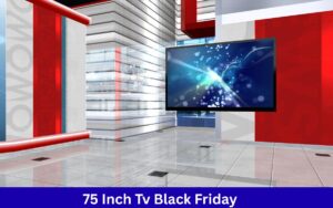 Shop 75 Inch TV Black Friday Discounts | Limited Time Offers