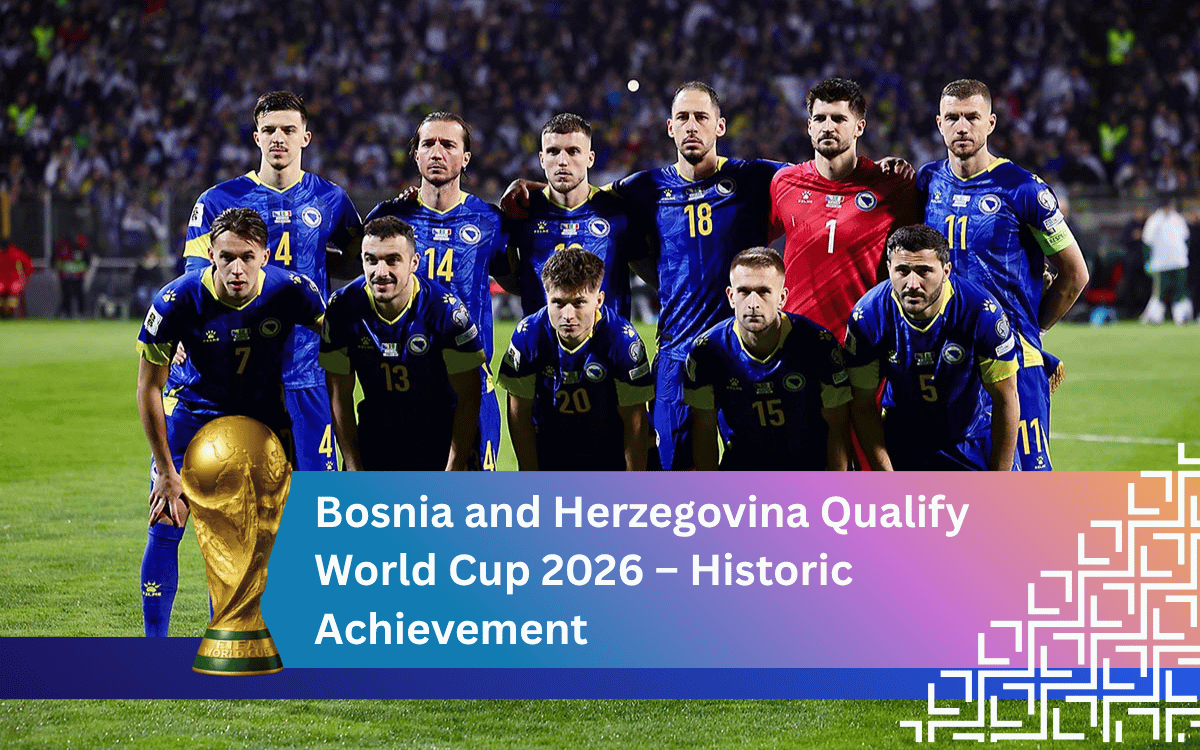 Bosnia and Herzegovina Qualify World Cup 2026 – Historic Achievement