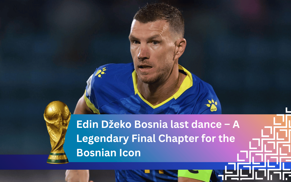 Edin Džeko Bosnia last dance – A Legendary Final Chapter for the Bosnian Icon