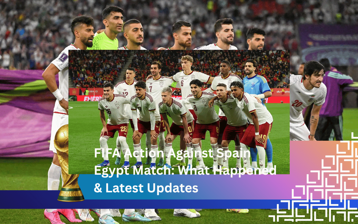 FIFA Action Against Spain Egypt Match: What Happened & Latest Updates