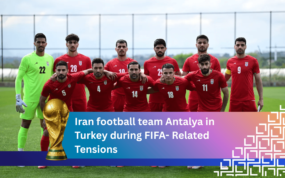 Iran Football Team Antalya in Turkey During FIFA- Related Tensions