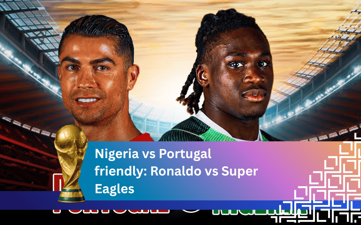 Nigeria vs Portugal friendly: Ronaldo vs Super Eagles